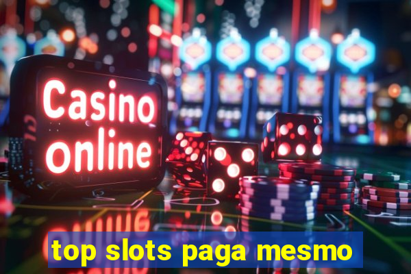 top slots paga mesmo